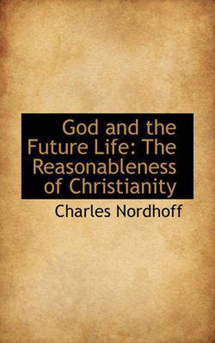 Cover image for God and the Future Life: The Reasonableness of Christianity