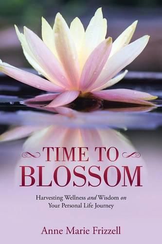 Cover image for Time to Blossom: Harvesting Wellness and Wisdom on Your Personal Life Journey