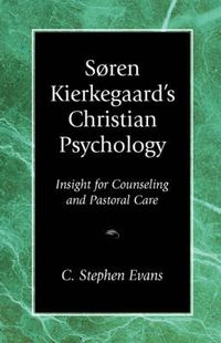 Cover image for Soren Kierkegaard's Christian Psychology: Insight for Counseling & Pastoral Care