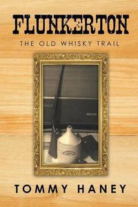 Cover image for Flunkerton: The Old Whisky Trail