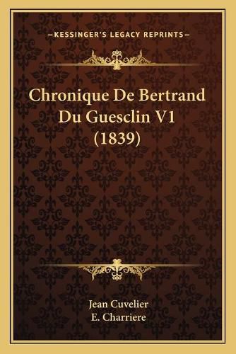 Cover image for Chronique de Bertrand Du Guesclin V1 (1839)