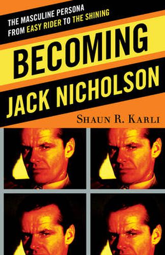 Cover image for Becoming Jack Nicholson: The Masculine Persona from Easy Rider to The Shining