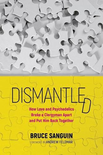 Cover image for Dismantled: How Love and Psychedelics Broke a Clergyman Apart and Put Him Back Together