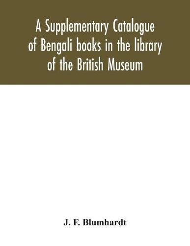 Cover image for A Supplementary Catalogue of Bengali books in the library of the British Museum