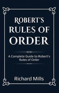 Cover image for Robert's Rules of Order: A Complete Guide to Robert's Rules of Order