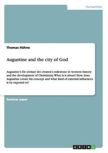 Cover image for Augustine and the city of God: Augustine's De civitate dei created a milestone in western history and the development of Christianity. What is it about? How does Augustine create his concept and what kind of external influences is he exposed to?