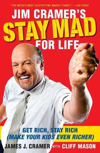 Cover image for Jim Cramer's Stay Mad for Life: Get Rich, Stay Rich (Make Your Kids Even Richer)