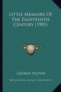 Cover image for Little Memoirs of the Eighteenth Century (1901)