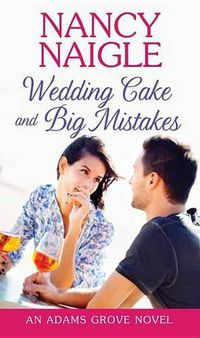 Cover image for Wedding Cake and Big Mistakes: An Adams Grove Novel