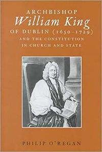 Cover image for Archbishop William King (1650-1729) and the Constitution in Church and State