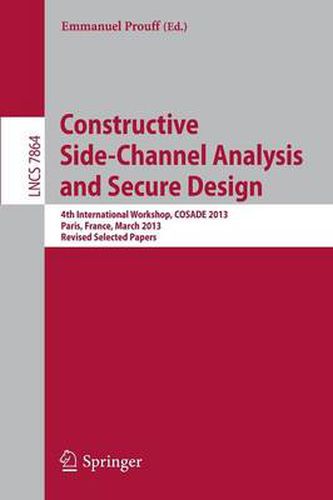 Cover image for Constructive Side-Channel Analysis and Secure Design: 4th International Workshop, COSADE 2013, Paris, France, March 6-8, 2013, Revised Selected Papers