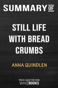 Cover image for Summary of Still Life with Bread Crumbs: A Novel: Trivia/Quiz for Fans