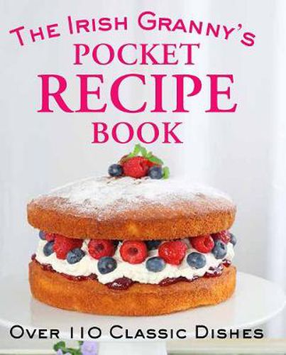 Cover image for The Irish Granny's Pocket Recipe Book: Over 110 Classic Dishes