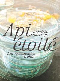 Cover image for Gabriela Oberkofler: Api etoile: A Growing Archive