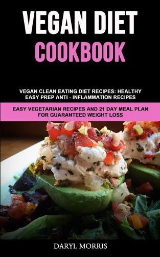 Cover image for Vegan Diet Cookbook: Vegan Clean Eating Diet Recipes: Healthy, Easy Prep Anti - Inflammation Recipes (Easy Vegetarian Recipes And 21 Day Meal Plan for Guaranteed Weight Loss)