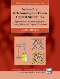 Cover image for Symmetry Relationships between Crystal Structures: Applications of Crystallographic Group Theory in Crystal Chemistry