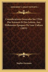 Cover image for Considerations Generales Sur L'Etat Des Sciences Et Des Lettres, Aux Differentes Epoques de Leur Culture (1833)