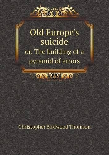 Cover image for Old Europe's suicide or, The building of a pyramid of errors