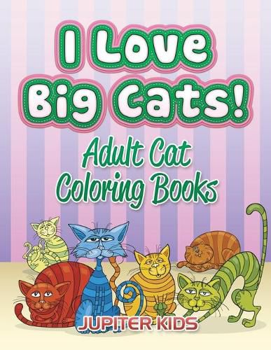 Cover image for I Love Big Cats!: Adult Cat Coloring Books