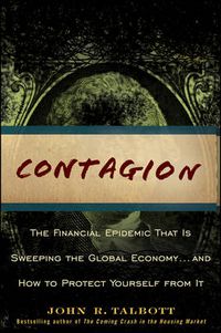 Cover image for Contagion: The Financial Epidemic That is Sweeping the Global Economy... and How to Protect Yourself from it