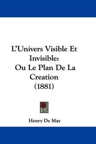 Cover image for L'Univers Visible Et Invisible: Ou Le Plan de La Creation (1881)