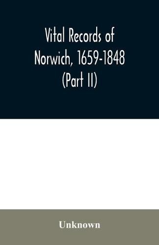 Cover image for Vital records of Norwich, 1659-1848 (Part II)