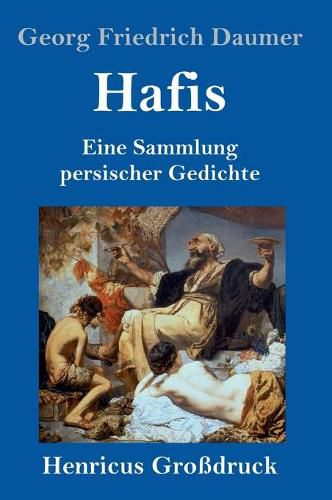 Hafis (Grossdruck): Eine Sammlung persischer Gedichte