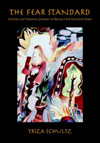 Cover image for The Fear Standard: A Guide And Personal Journey To Regain Our Intuitive Spirit