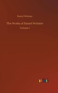 Cover image for The Works of Daniel Webster