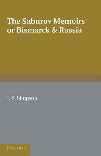Cover image for The Saburov Memoirs: or, Bismarck and Russia: Being Fresh Light on the Leagues of the Three Emperors, 1881