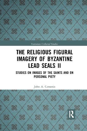 Cover image for The Religious Figural Imagery of Byzantine Lead Seals II: Studies on Images of the Saints and on Personal Piety