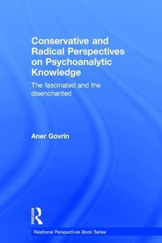 Cover image for Conservative and Radical Perspectives on Psychoanalytic Knowledge: The fascinated and the disenchanted