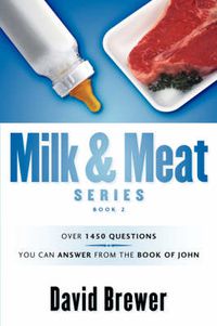 Cover image for Milk & Meat Series: Over 1450 questions you can answer from the book of John