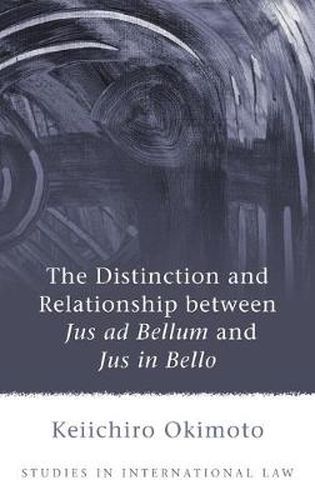 Cover image for The Distinction and Relationship between Jus ad Bellum and Jus in Bello