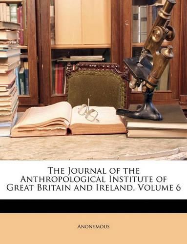 Cover image for The Journal of the Anthropological Institute of Great Britain and Ireland, Volume 6