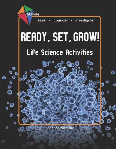 Cover image for SCI Kite: Ready, Set, Grow! Life Science Activities