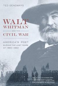 Cover image for Walt Whitman and the Civil War: America's Poet during the Lost Years of 1860-1862