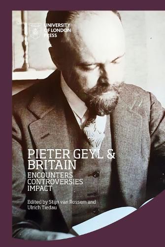 Cover image for Pieter Geyl and Britain: Encounters, Controversies, Impact