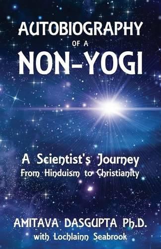 Cover image for Autobiography of a Non-Yogi: A Scientist's Journey From Hinduism to Christianity