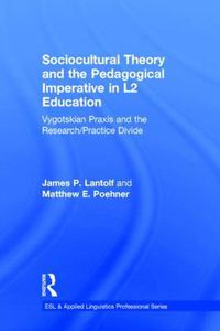 Cover image for Sociocultural Theory and the Pedagogical Imperative in L2 Education: Vygotskian Praxis and the Research/Practice Divide