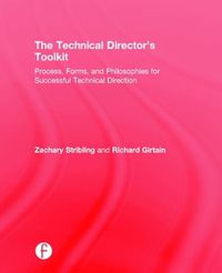 Cover image for The Technical Director's Toolkit: Process, Forms, and Philosophies for Successful Technical Direction