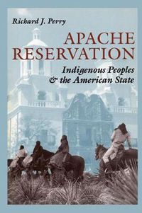 Cover image for Apache Reservation: Indigenous Peoples and the American State