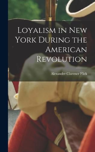 Cover image for Loyalism in New York During the American Revolution