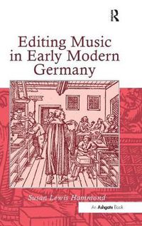 Cover image for Editing Music in Early Modern Germany