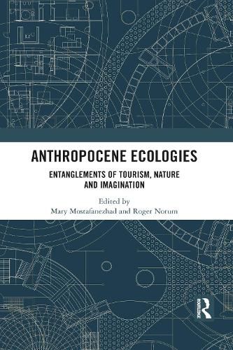 Cover image for Anthropocene Ecologies: Entanglements of Tourism, Nature and Imagination