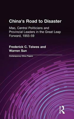 Cover image for China's Road to Disaster: Mao, Central Politicians and Provincial Leaders in the Great Leap Forward, 1955-59: Mao, Central Politicians and Provincial Leaders in the Great Leap Forward, 1955-59