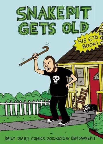 Cover image for Snakepit Gets Old: Daily Diary Comics 2010 - 2012