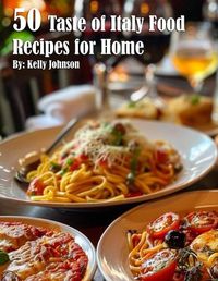 Cover image for 50 Taste of Italy Recipes for Home