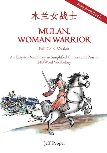 Cover image for Mulan, Woman Warrior (Full Color Version): An Easy-To-Read Story in Simplified Chinese and Pinyin, 240 Word Vocabulary Level