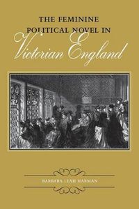 Cover image for The Feminine Political Novel in Victorian England